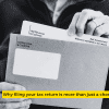 Why filing your tax return is more than just a chore